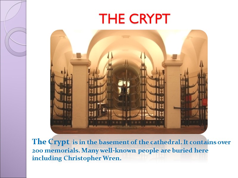 THE CRYPT The Crypt  is in the basement of the cathedral. It contains